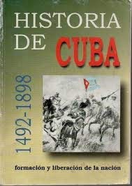 Historia de Cuba 1492-1898: Formacion y Liberacion de la Nacion
