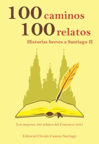 100 caminos 100 relatos, historias breves a Santiago II: Los mejores 100 relatos del Concurso 2021