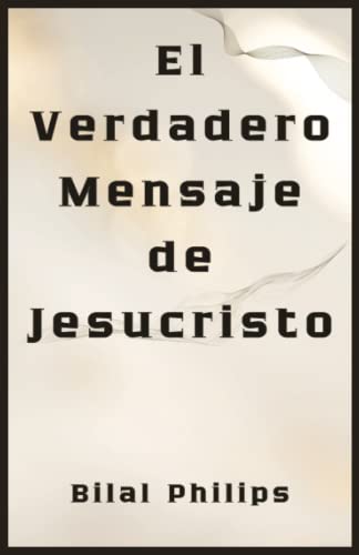 El Verdadero Mensaje de Jesucristo: Spanish Edition