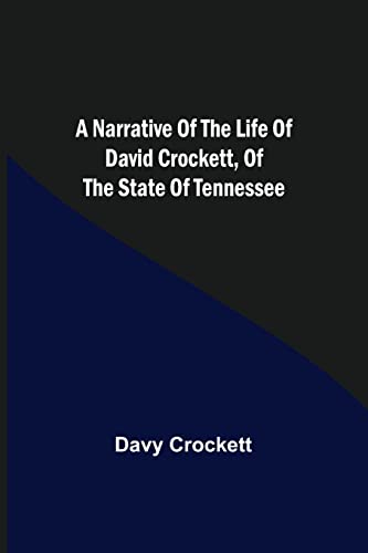 A Narrative of the Life of David Crockett, of the State of Tennessee.