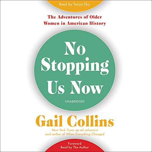 No Stopping Us Now: The Adventures of Older Women in American History: Library Edition: Includes a PDF of Photographs