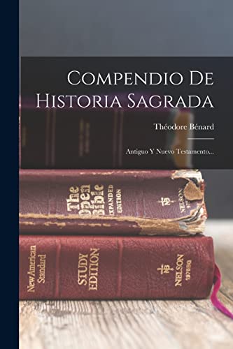Compendio De Historia Sagrada: Antiguo Y Nuevo Testamento...