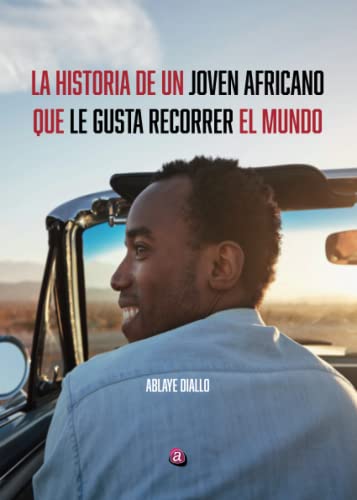 LA HISTORIA DE UN JOVEN AFRICANO QUE LE GUSTA RECORRER EL MUNDO (SIN COLECCION)