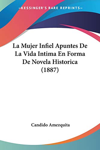 La Mujer Infiel Apuntes De La Vida Intima En Forma De Novela Historica (1887)