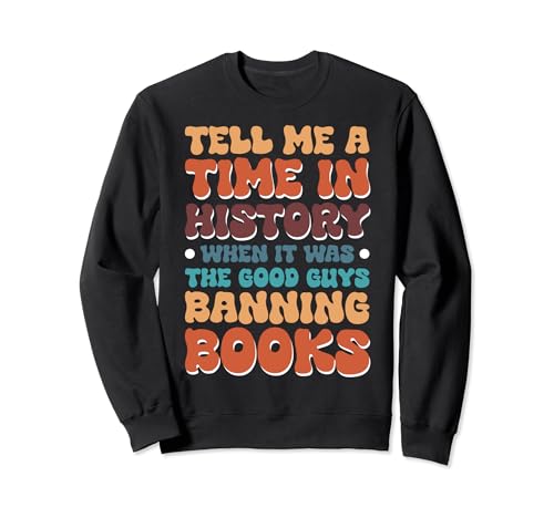 Tell Me A Time In History When It Was Good Guys Banning Book Sudadera