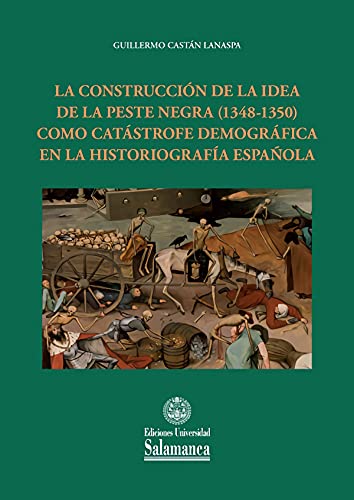 La Construcción De La Idea De La Peste Negra (1348-1350): 173 (Estudios Históricos & Geográficos, 173)