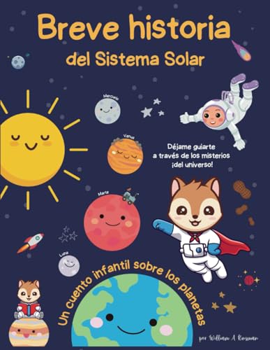 Breve historia del Sistema Solar - Un cuento infantil sobre los planetas, el sistema solar y el cosmos: Libro educativo de cuentos de exploración del ... espaciales para jóvenes exploradores)