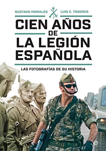 Cien años de la Legión española: Las fotografías de su historia (Historia del siglo XX)