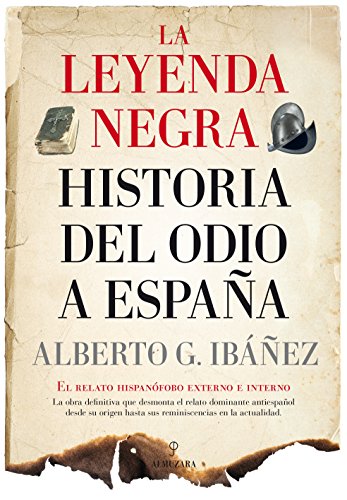 La leyenda negra: Historia del odio a España