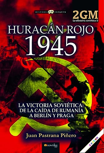 Huracán rojo 1945. La ofensiva soviética II: La victoria soviética. De la caída de Rumanía a Berlín (Historia Incógnita)
