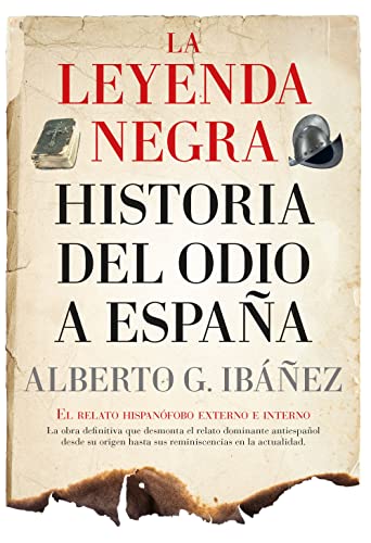La leyenda negra: Historia del odio a España: El relato hispanófobo externo e interno (Ensayo y divulgación (Bolsillo))
