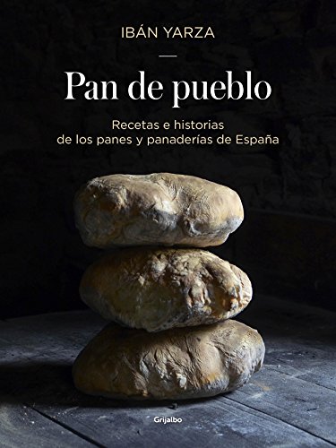 Pan de pueblo: Recetas e historias de los panes y panaderías de España (Cocina de autor)