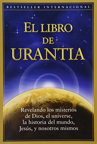 El Libro de Urantia: Revelando Los Misterios de Dios, El Universo, Jesus Y Nosotros Mismos (ALQUIMICA)