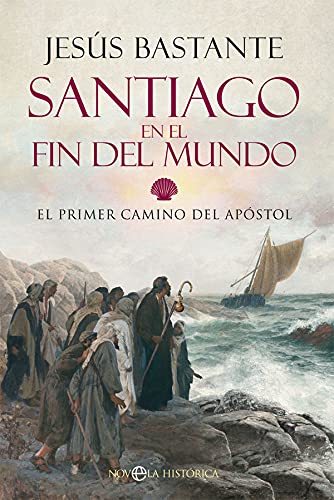 Santiago en el fin del mundo: El primer camino del Apóstol (Novela histórica)