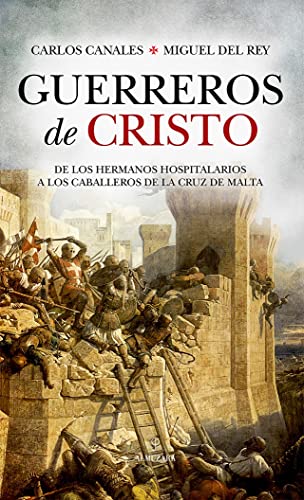 Guerreros de Cristo: De los Hermanos Hospitalarios a los Caballeros de la Cruz de Malta (Historia)