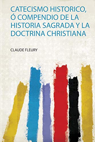 Catecismo Historico, Ó Compendio De La Historia Sagrada Y La Doctrina Christiana (1)