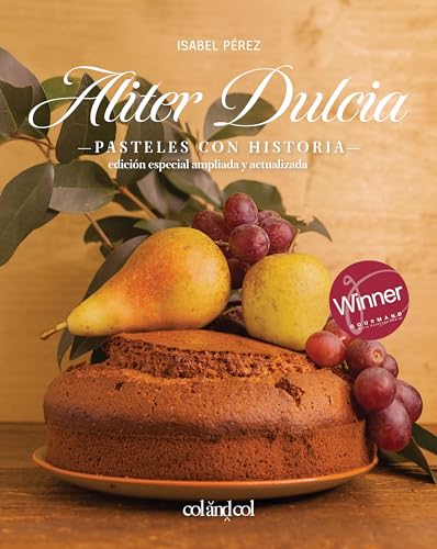 Aliter Dulcia. Pasteles con historia: Edición especial ampliada y actualizada (Cocina de autor)