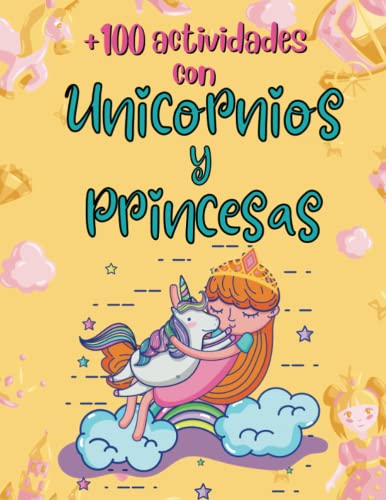 Más de 100 Actividades con Unicornios y Princesas para Niñas y Niños de 4 a 9 Años (EN COLOR): Libro de Actividades Infantil y Cuaderno para Colorear ... y Recortables (Libros Infantiles Ilustrados)