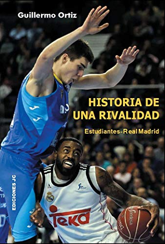 Historia de una rivalidad. Estudiantes-Real Madrid (Baloncesto para leer)