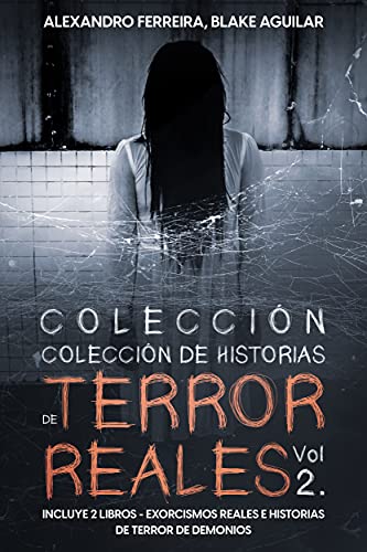 Colección de Historias de Terror Reales Vol 2.: Incluye 2 libros - Exorcismos Reales e Historias de Terror de Demonios