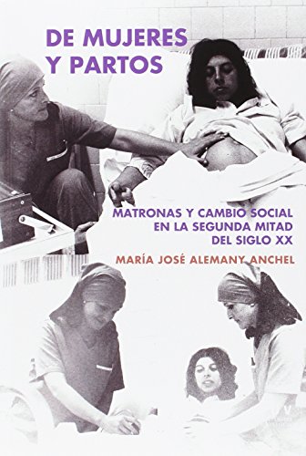 De mujeres y partos: Matronas y cambio social en la segunda mitad del siglo XX (Fora de Col·lecció)
